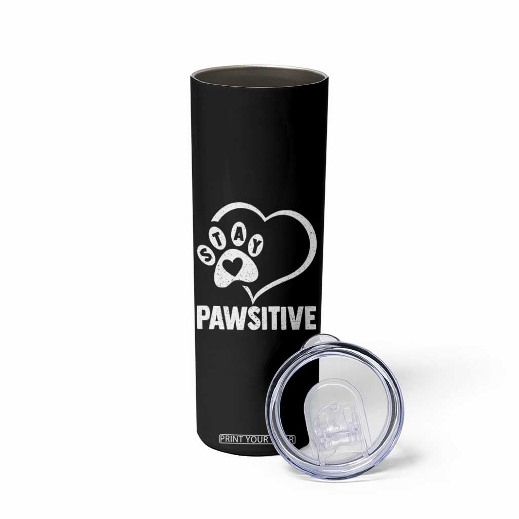 Funny Stay Pawsitive Skinny Tumbler Cat Dog Lover Positive Vibes TS11 Print Your Wear