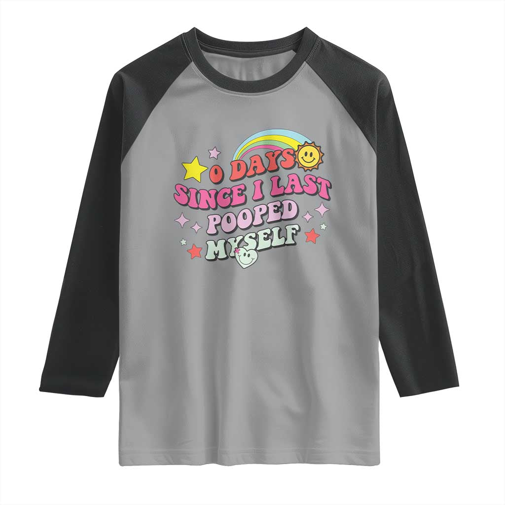Funny 0 Days Since I Last Pooped Myself Raglan Shirt Joke Meme Gag TS11 Sport Gray Black Print Your Wear
