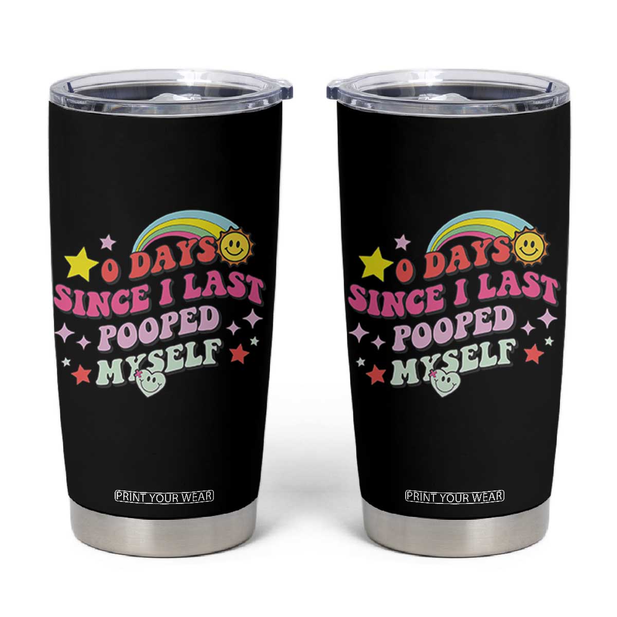 Funny 0 Days Since I Last Pooped Myself Tumbler Cup Joke Meme Gag TS11 Black Print Your Wear