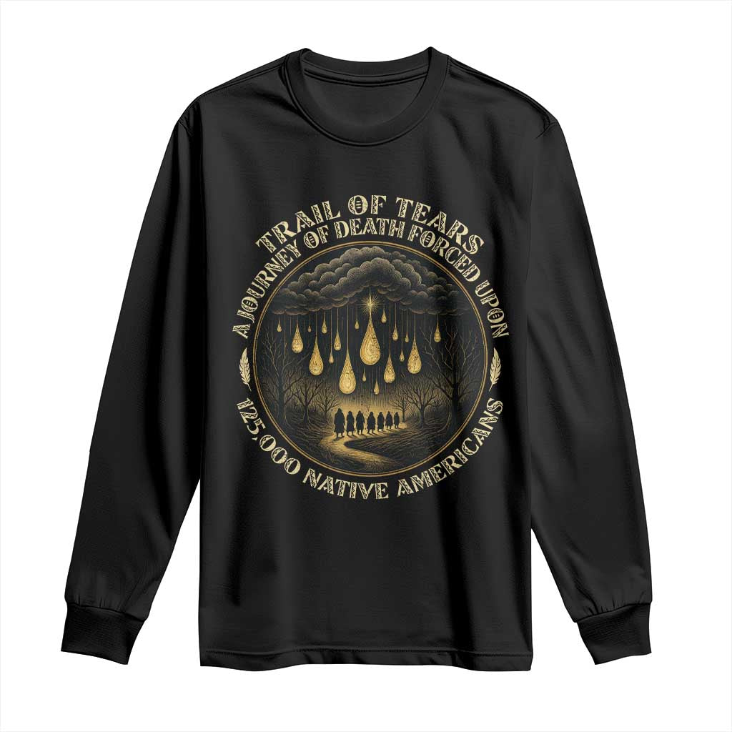 Trail Of Tears A Journey Of Death Forced Upon 125000 Native Americans Long Sleeve Shirt TS11 Black Print Your Wear