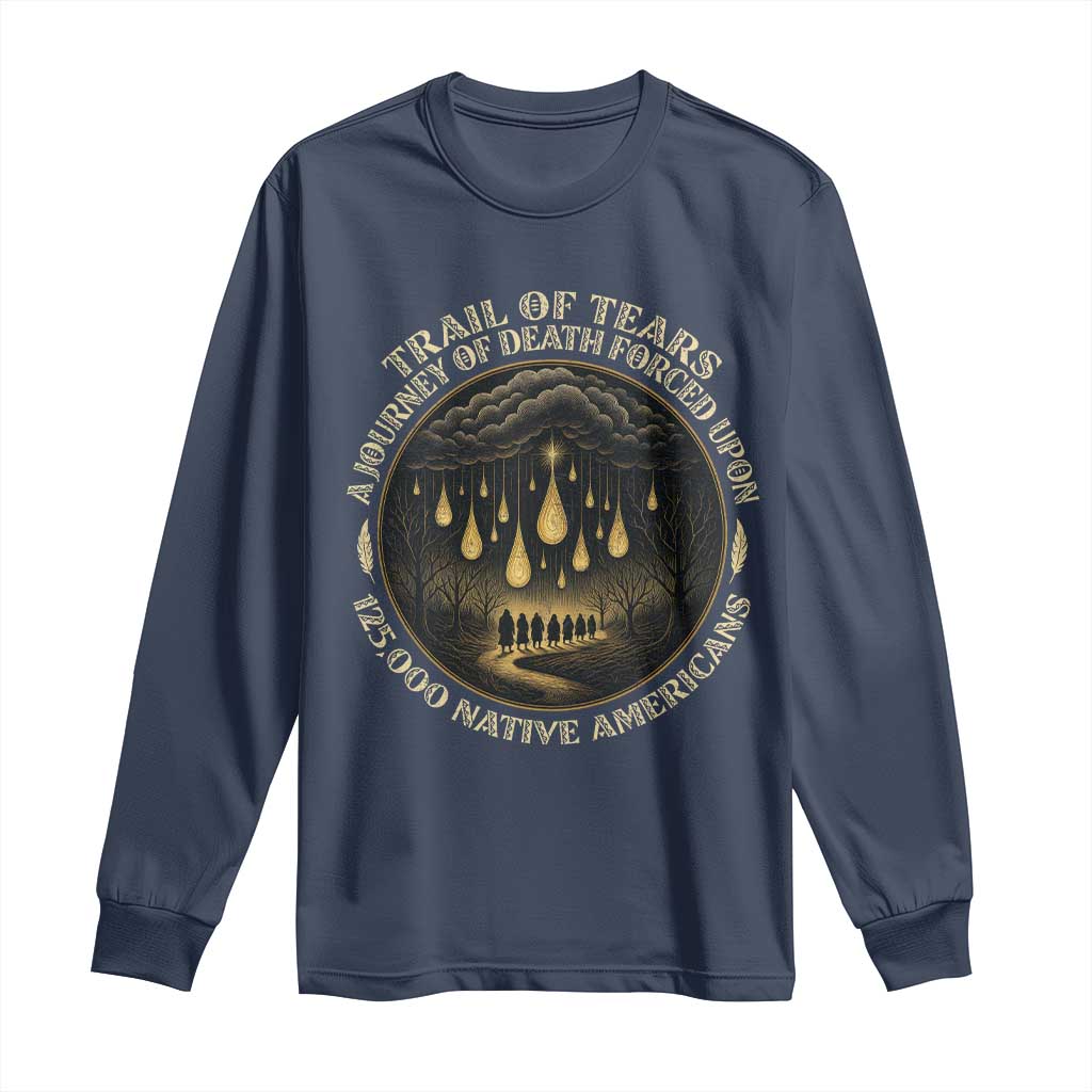 Trail Of Tears A Journey Of Death Forced Upon 125000 Native Americans Long Sleeve Shirt TS11 Navy Print Your Wear