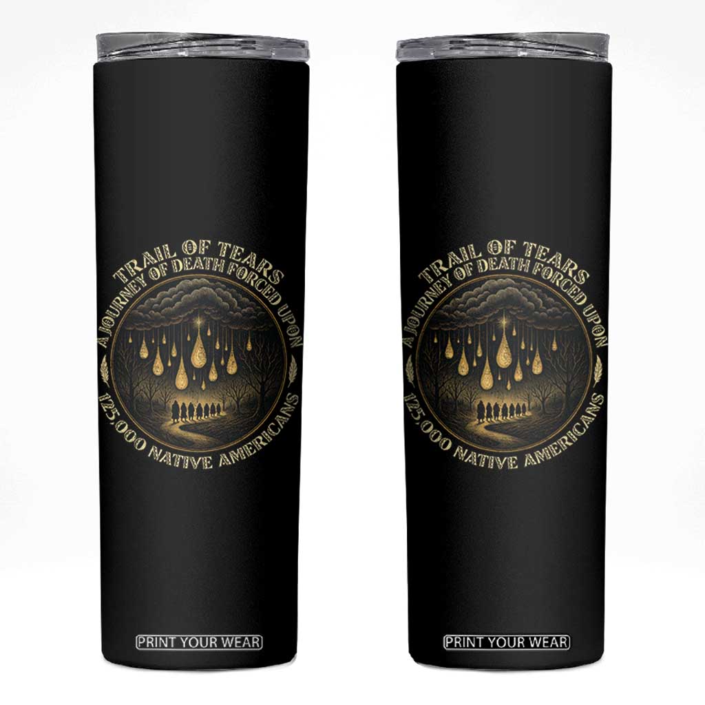 Trail Of Tears A Journey Of Death Forced Upon 125000 Native Americans Skinny Tumbler TS11 Black Print Your Wear