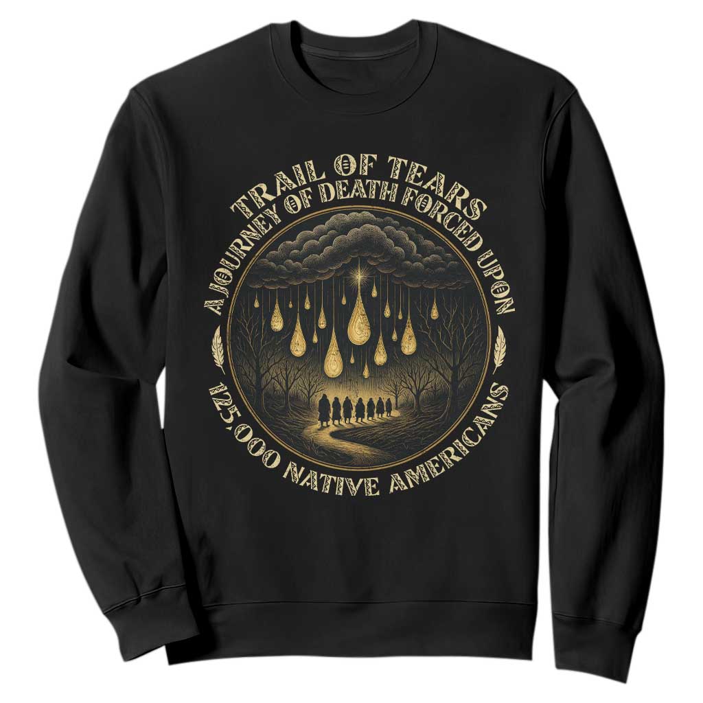 Trail Of Tears A Journey Of Death Forced Upon 125000 Native Americans Sweatshirt TS11 Black Print Your Wear