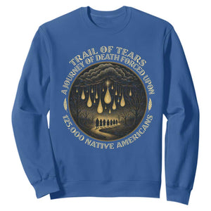 Trail Of Tears A Journey Of Death Forced Upon 125000 Native Americans Sweatshirt TS11 Royal Blue Print Your Wear