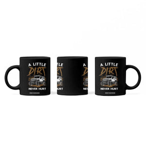 Funny Off Road Car Coffee Mug A Little Dirt Never Hurt Mudder Trail TS11 Print Your Wear