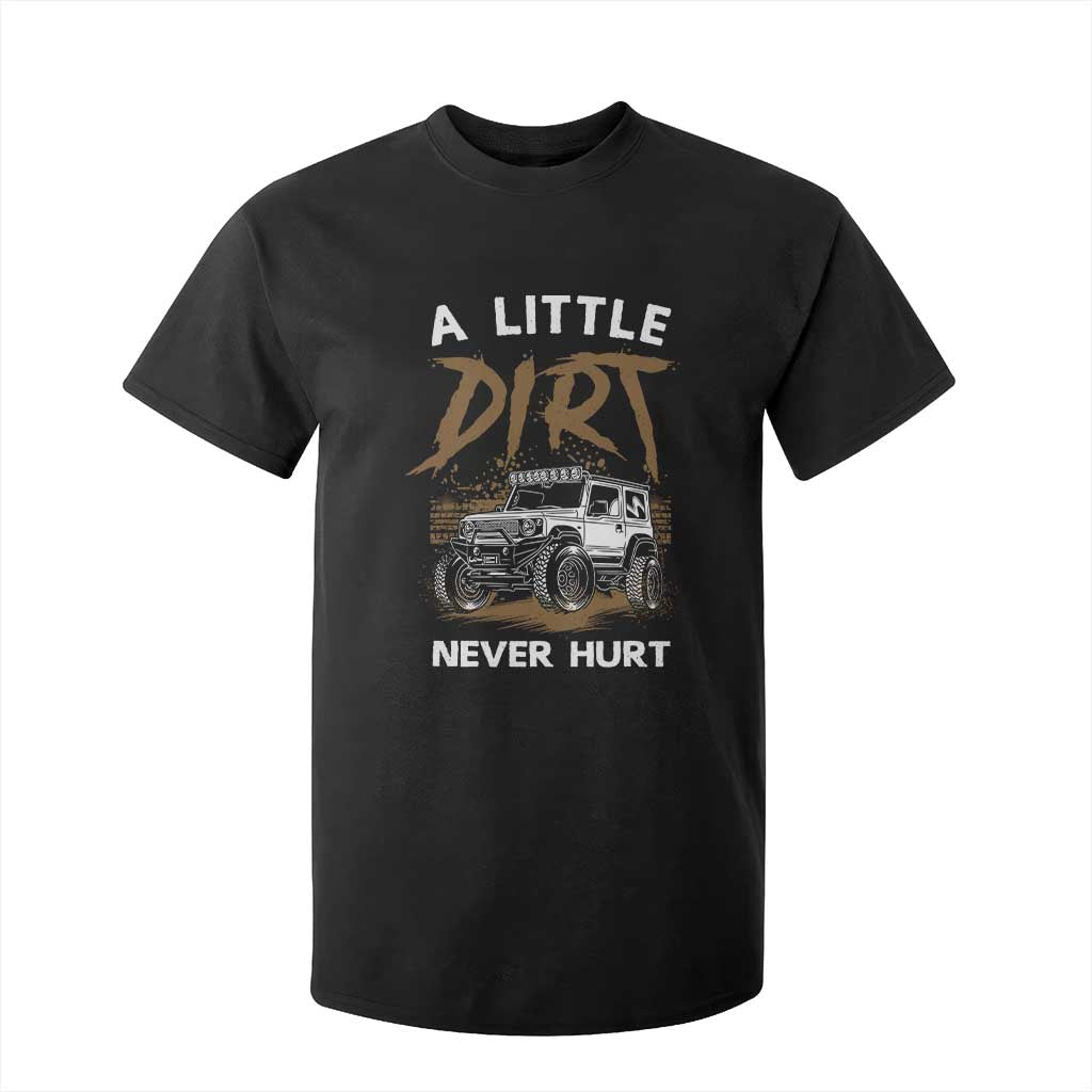 Funny Off Road Car T Shirt For Kid A Little Dirt Never Hurt Mudder Trail TS11 Black Print Your Wear