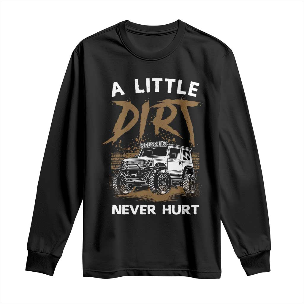 Funny Off Road Car Long Sleeve Shirt A Little Dirt Never Hurt Mudder Trail TS11 Black Print Your Wear