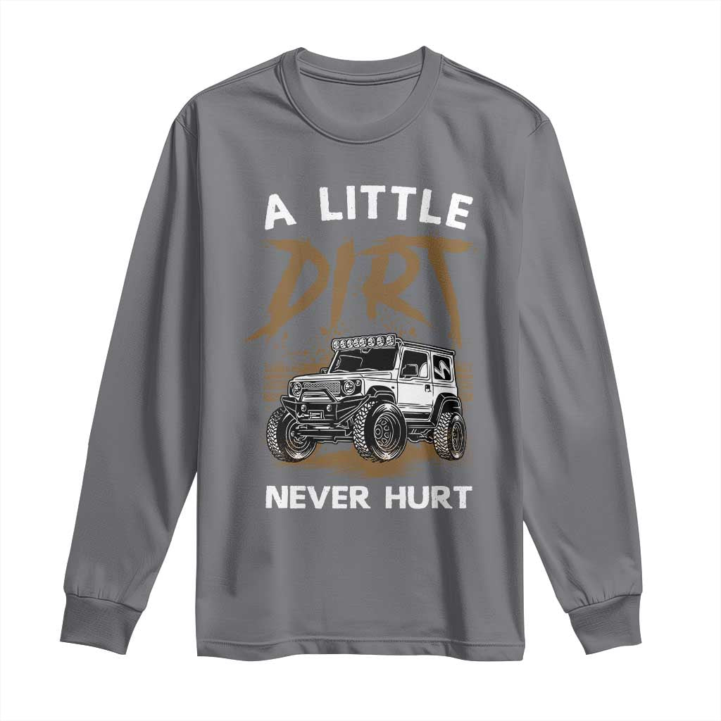 Funny Off Road Car Long Sleeve Shirt A Little Dirt Never Hurt Mudder Trail TS11 Charcoal Print Your Wear