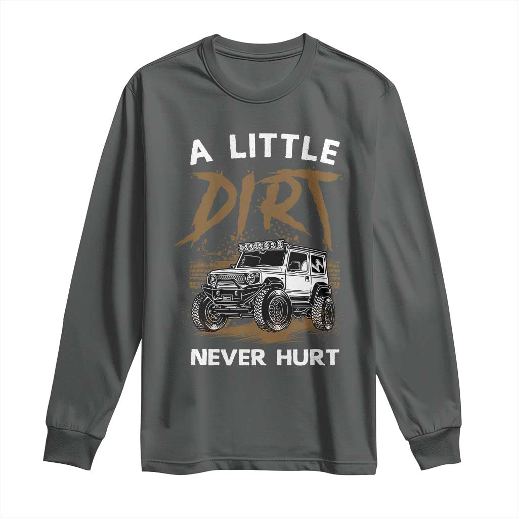 Funny Off Road Car Long Sleeve Shirt A Little Dirt Never Hurt Mudder Trail TS11 Dark Heather Print Your Wear