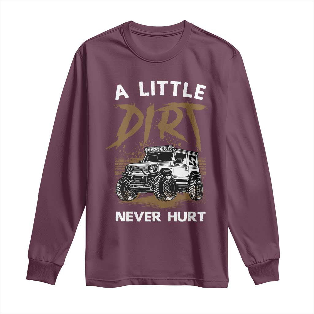 Funny Off Road Car Long Sleeve Shirt A Little Dirt Never Hurt Mudder Trail TS11 Maroon Print Your Wear