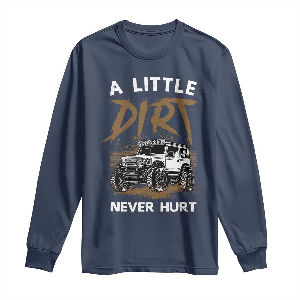Funny Off Road Car Long Sleeve Shirt A Little Dirt Never Hurt Mudder Trail TS11 Navy Print Your Wear
