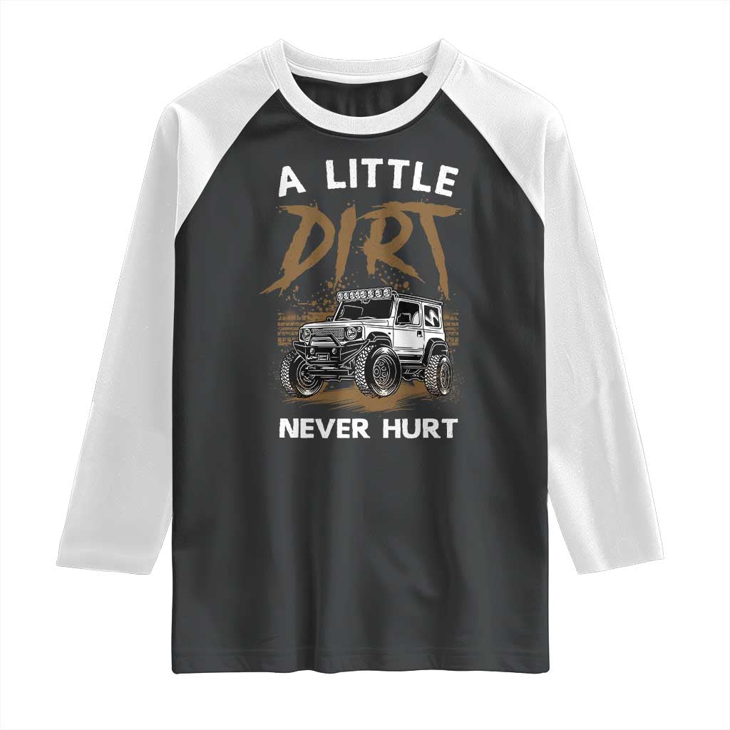 Funny Off Road Car Raglan Shirt A Little Dirt Never Hurt Mudder Trail TS11 Black White Print Your Wear