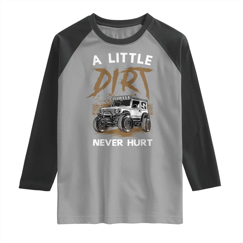 Funny Off Road Car Raglan Shirt A Little Dirt Never Hurt Mudder Trail TS11 Sport Gray Black Print Your Wear