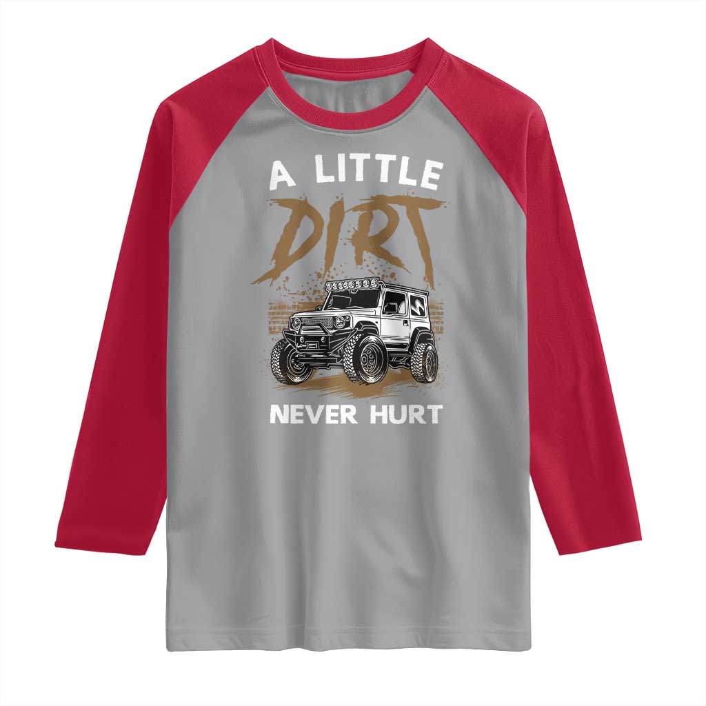 Funny Off Road Car Raglan Shirt A Little Dirt Never Hurt Mudder Trail TS11 Sport Gray Red Print Your Wear
