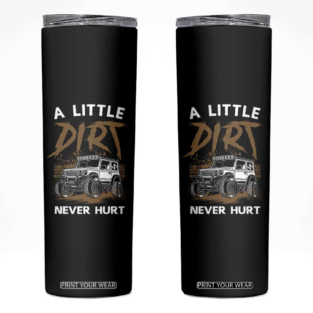 Funny Off Road Car Skinny Tumbler A Little Dirt Never Hurt Mudder Trail TS11 Black Print Your Wear