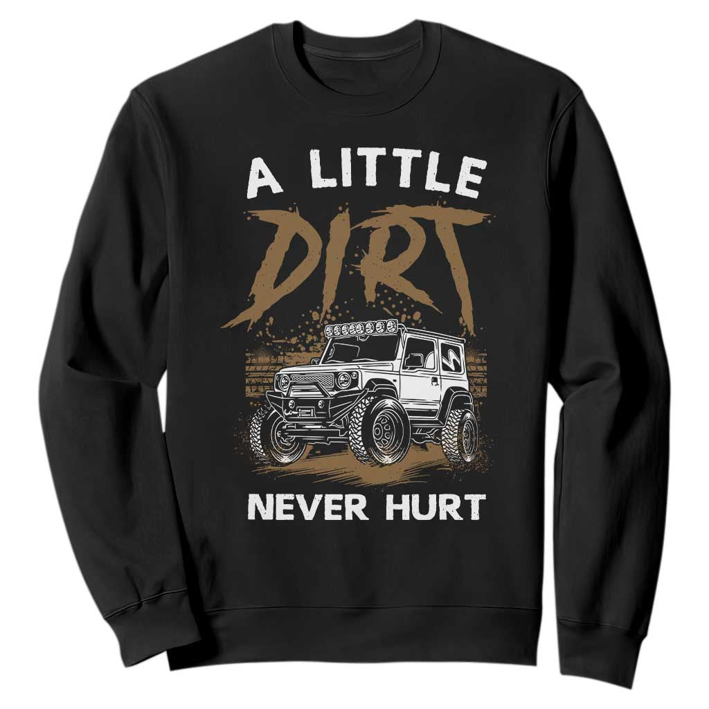 Funny Off Road Car Sweatshirt A Little Dirt Never Hurt Mudder Trail TS11 Black Print Your Wear