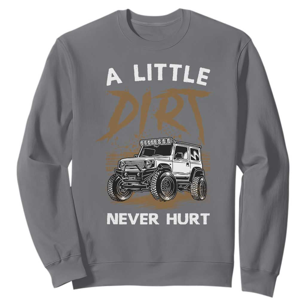 Funny Off Road Car Sweatshirt A Little Dirt Never Hurt Mudder Trail TS11 Charcoal Print Your Wear
