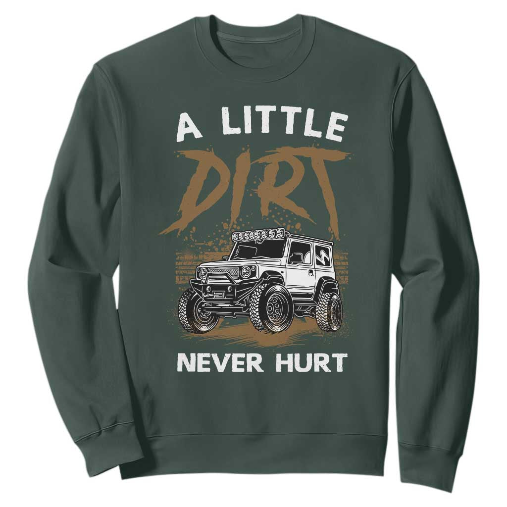 Funny Off Road Car Sweatshirt A Little Dirt Never Hurt Mudder Trail TS11 Dark Forest Green Print Your Wear