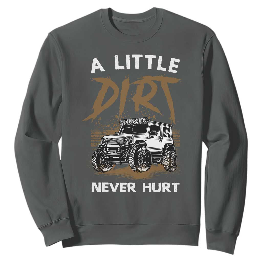 Funny Off Road Car Sweatshirt A Little Dirt Never Hurt Mudder Trail TS11 Dark Heather Print Your Wear