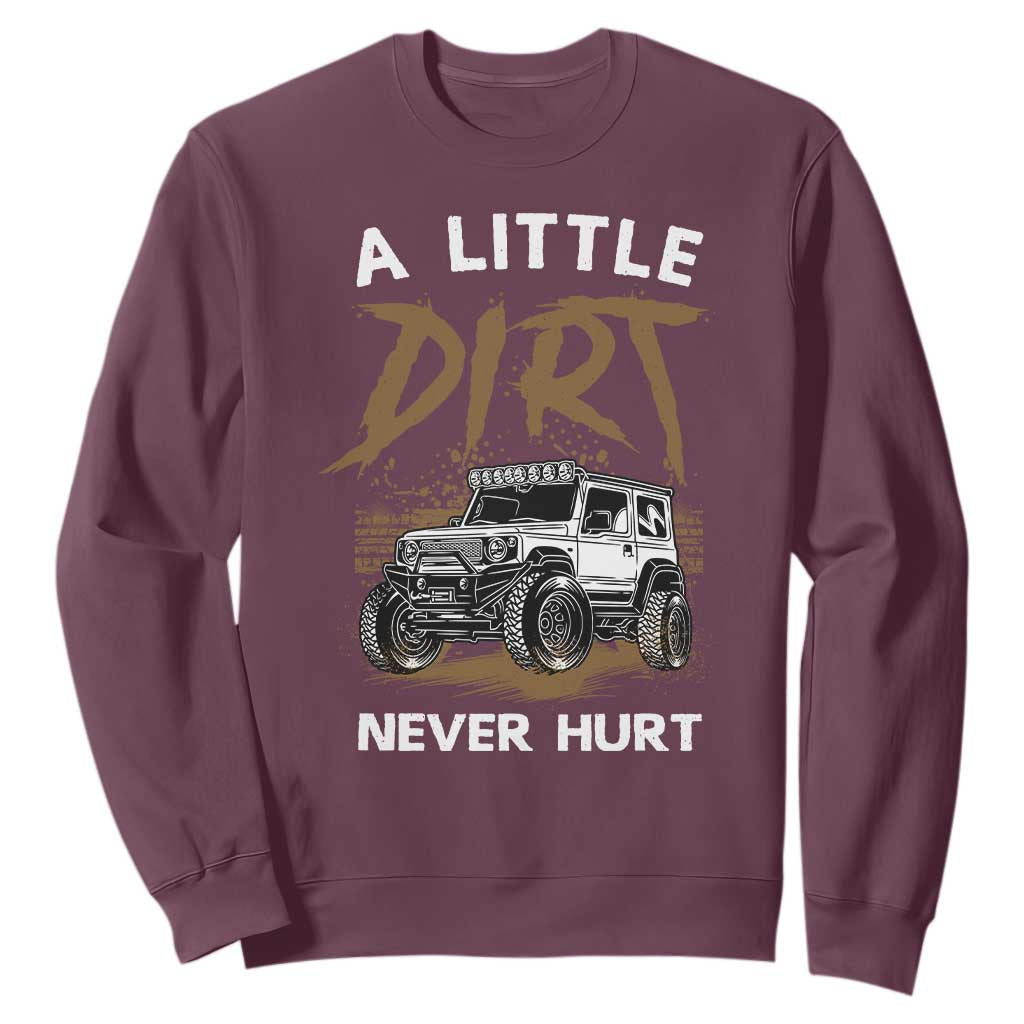 Funny Off Road Car Sweatshirt A Little Dirt Never Hurt Mudder Trail TS11 Maroon Print Your Wear