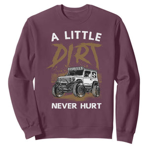 Funny Off Road Car Sweatshirt A Little Dirt Never Hurt Mudder Trail TS11 Maroon Print Your Wear