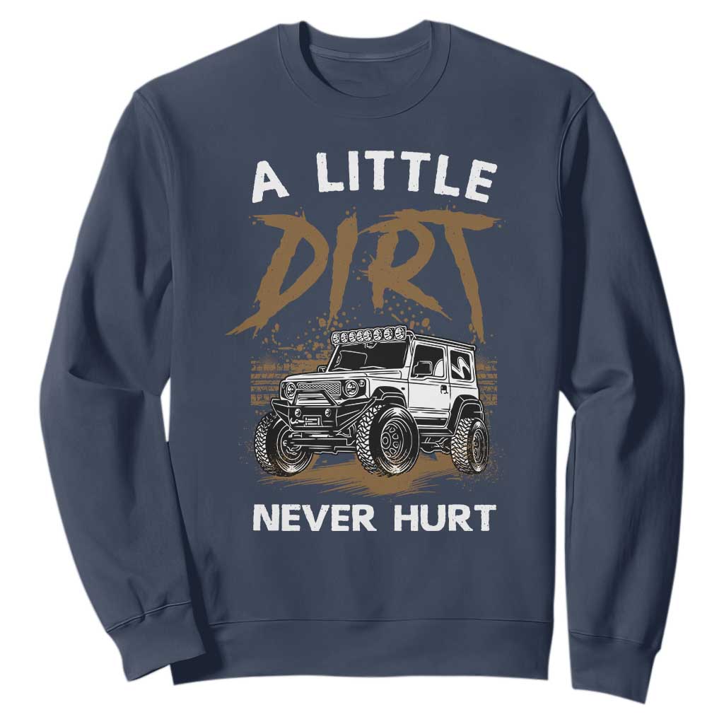 Funny Off Road Car Sweatshirt A Little Dirt Never Hurt Mudder Trail TS11 Navy Print Your Wear