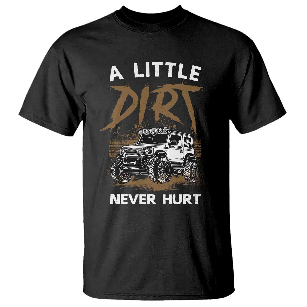 Funny Off Road Car T Shirt A Little Dirt Never Hurt Mudder Trail TS11 Black Print Your Wear