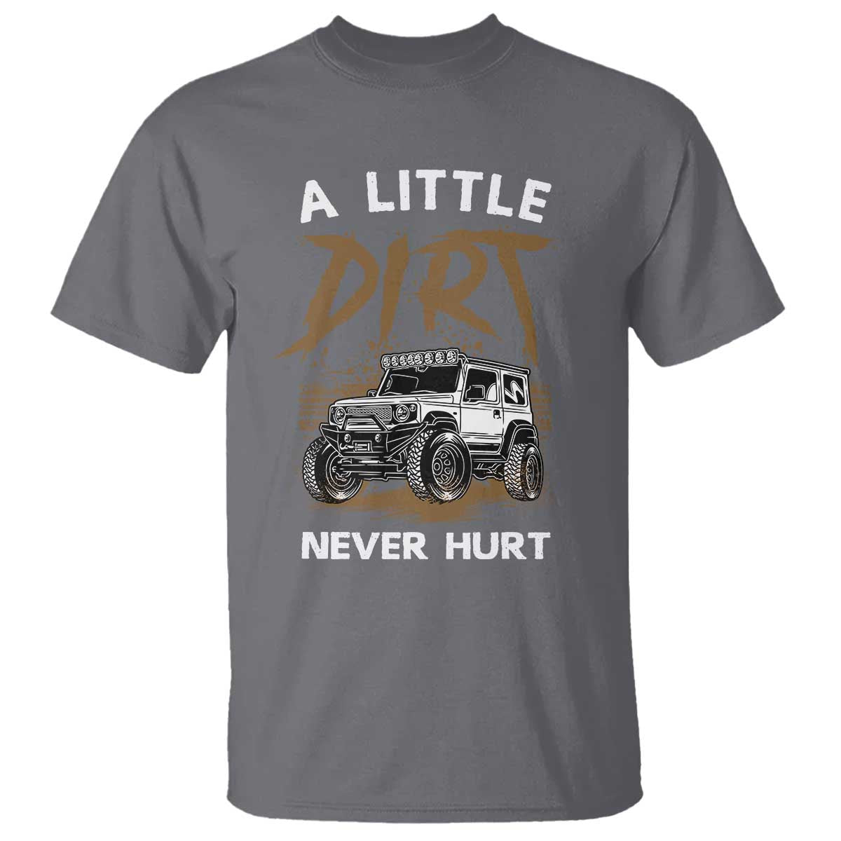 Funny Off Road Car T Shirt A Little Dirt Never Hurt Mudder Trail TS11 Charcoal Print Your Wear