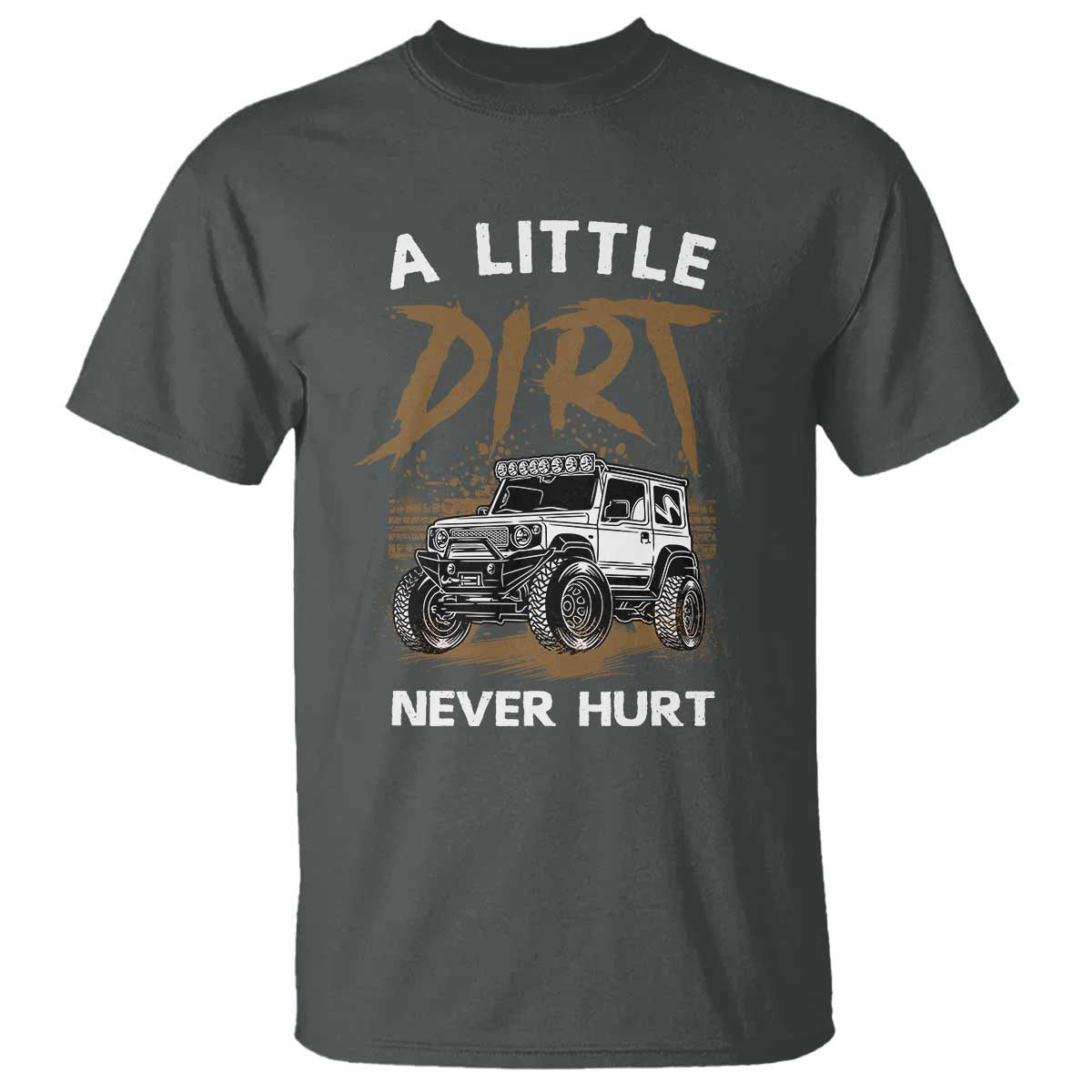 Funny Off Road Car T Shirt A Little Dirt Never Hurt Mudder Trail TS11 Dark Heather Print Your Wear