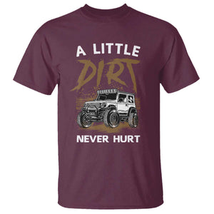 Funny Off Road Car T Shirt A Little Dirt Never Hurt Mudder Trail TS11 Maroon Print Your Wear