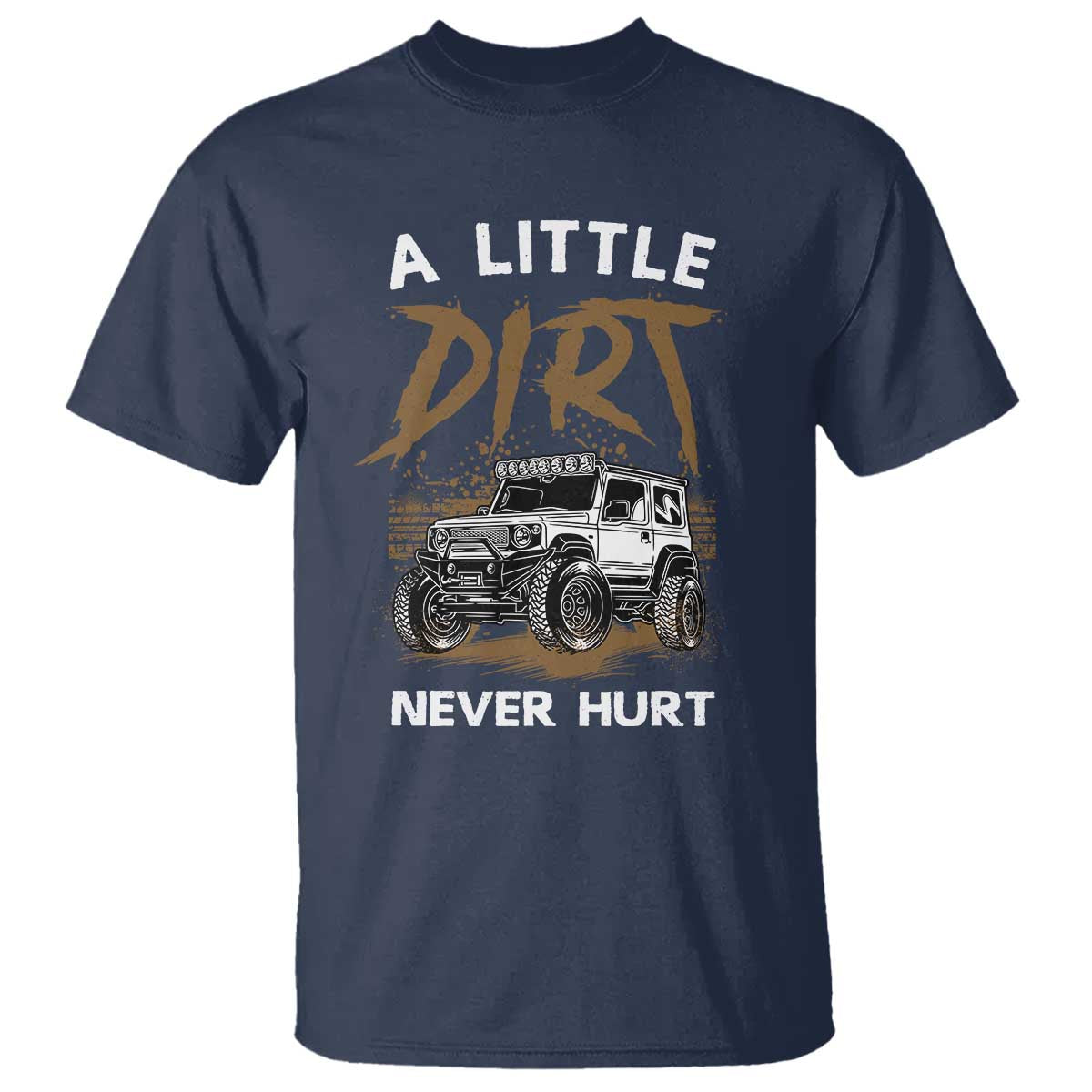 Funny Off Road Car T Shirt A Little Dirt Never Hurt Mudder Trail TS11 Navy Print Your Wear