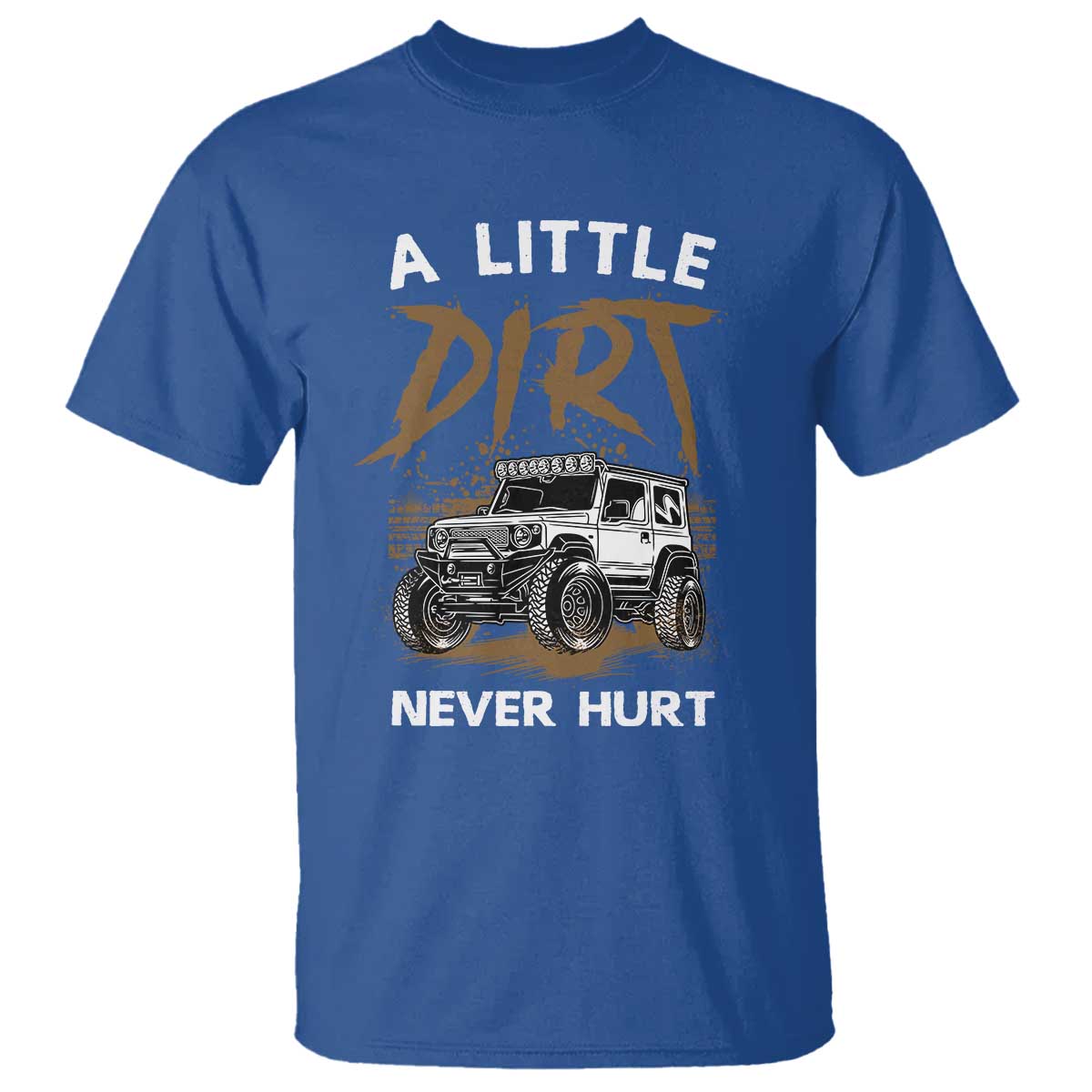 Funny Off Road Car T Shirt A Little Dirt Never Hurt Mudder Trail TS11 Royal Blue Print Your Wear