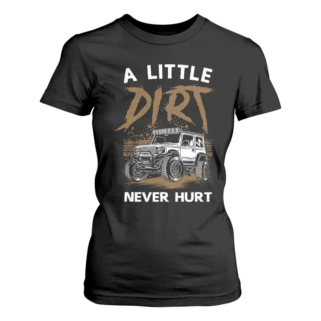 Funny Off Road Car T Shirt For Women A Little Dirt Never Hurt Mudder Trail TS11 Black Print Your Wear