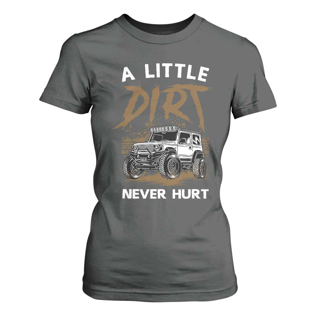 Funny Off Road Car T Shirt For Women A Little Dirt Never Hurt Mudder Trail TS11 Dark Heather Print Your Wear