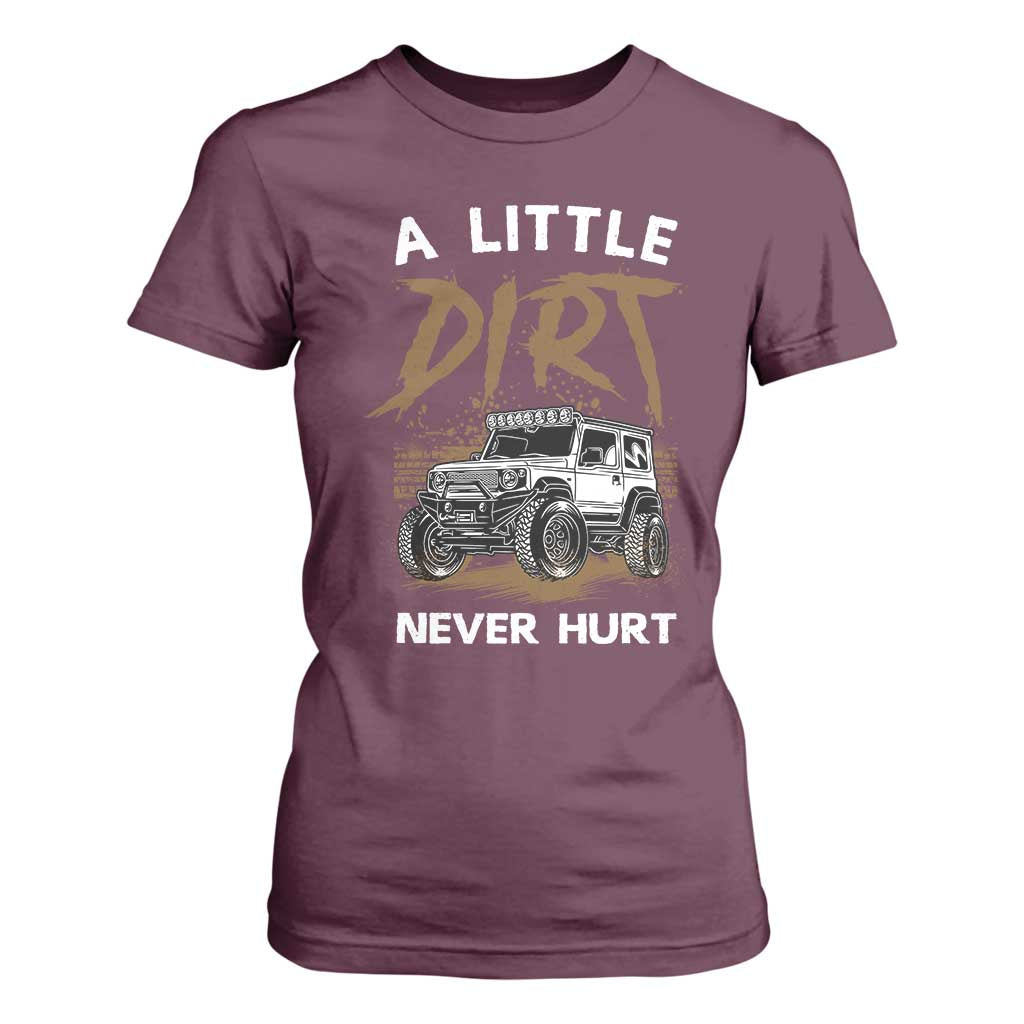 Funny Off Road Car T Shirt For Women A Little Dirt Never Hurt Mudder Trail TS11 Maroon Print Your Wear