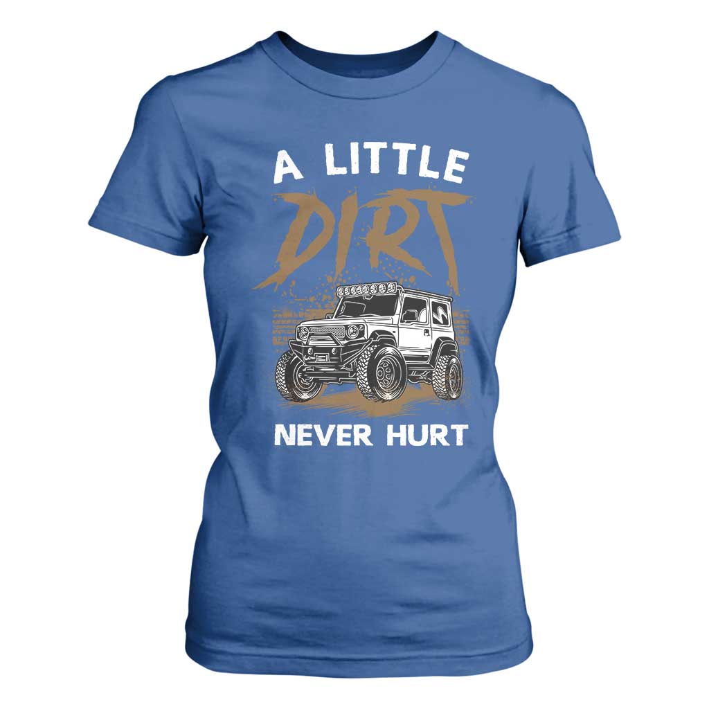 Funny Off Road Car T Shirt For Women A Little Dirt Never Hurt Mudder Trail TS11 Royal Blue Print Your Wear