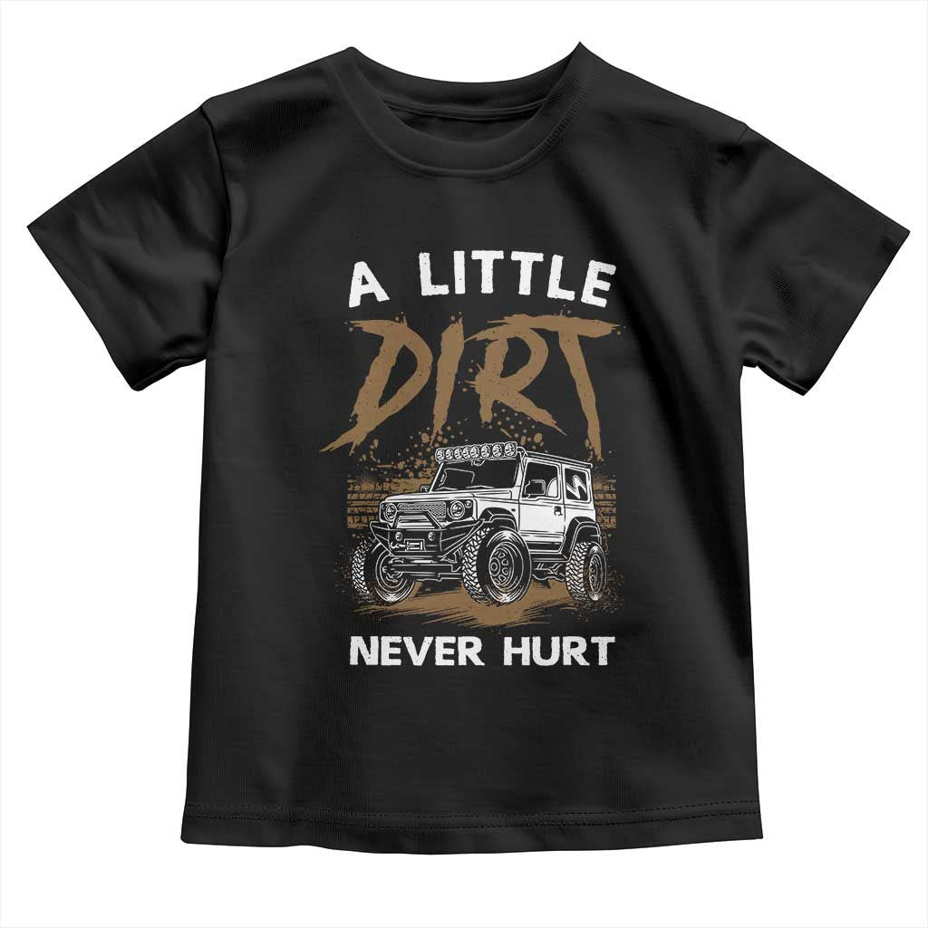 Funny Off Road Car Toddler T Shirt A Little Dirt Never Hurt Mudder Trail TS11 Black Print Your Wear