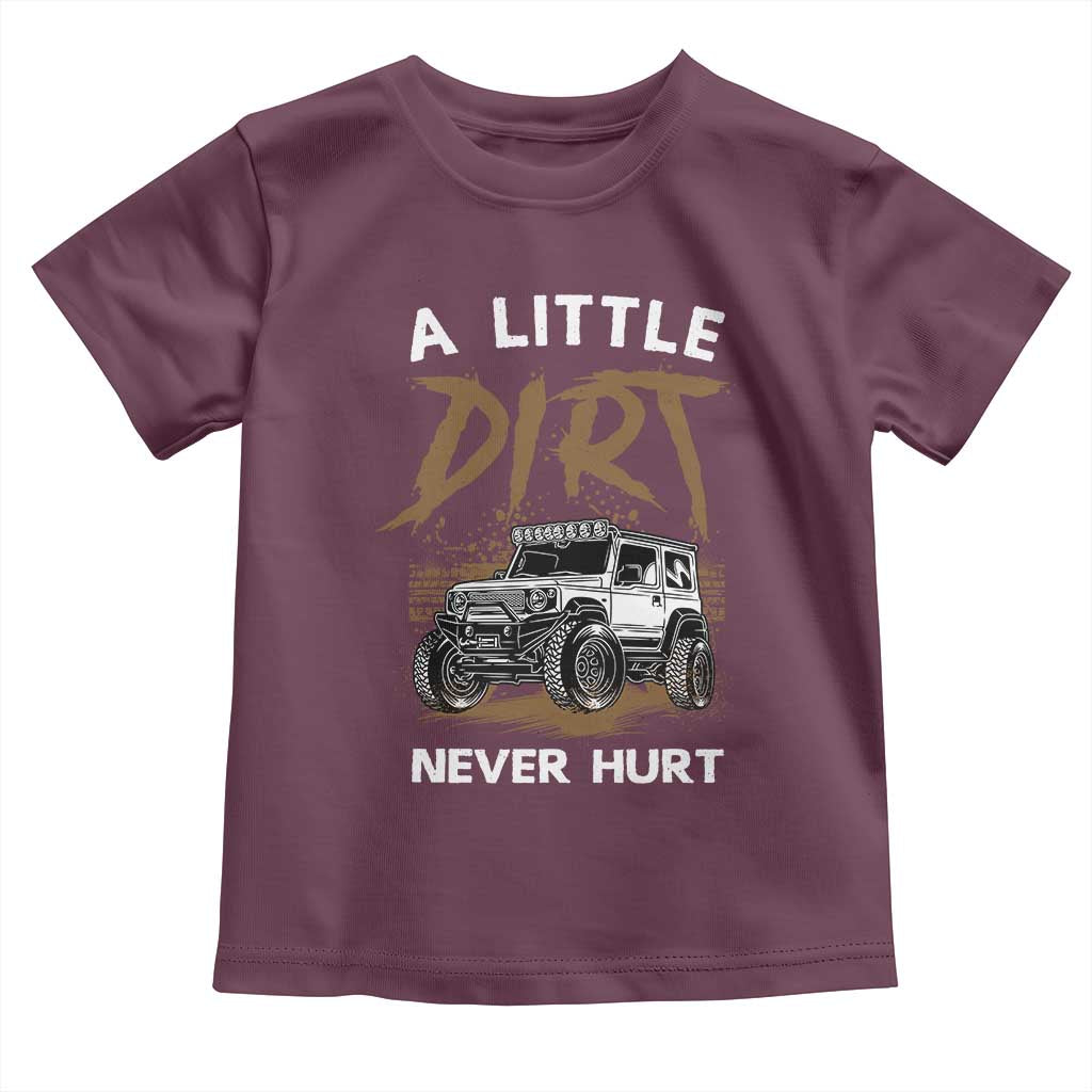 Funny Off Road Car Toddler T Shirt A Little Dirt Never Hurt Mudder Trail TS11 Maroon Print Your Wear