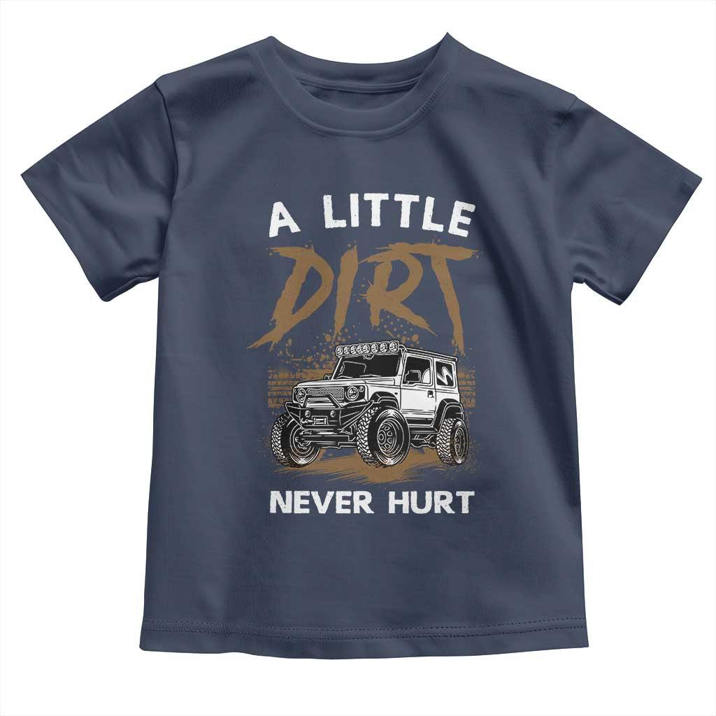 Funny Off Road Car Toddler T Shirt A Little Dirt Never Hurt Mudder Trail TS11 Navy Print Your Wear