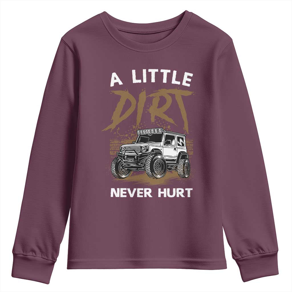 Funny Off Road Car Youth Sweatshirt A Little Dirt Never Hurt Mudder Trail TS11 Maroon Print Your Wear