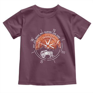 Not All Those Who Wander Are Lost Toddler T Shirt Compass Off Road Car TS11 Maroon Print Your Wear