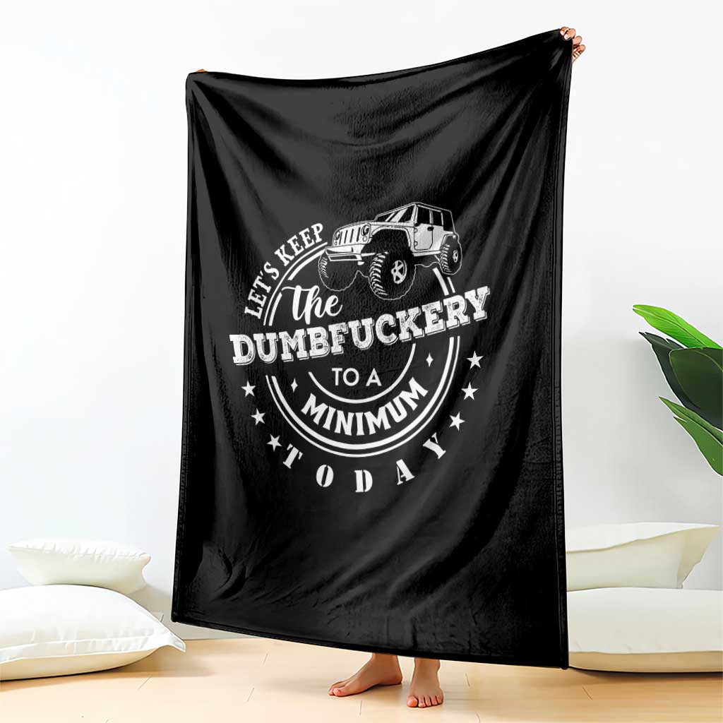 Funny Lets Keep The Dumbfuckery To A Minimum Today Throw Blanket Off Road Car TS11 Print Your Wear