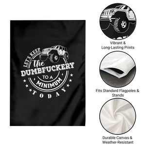 Funny Lets Keep The Dumbfuckery To A Minimum Today Garden Flag Off Road Car TS11 Print Your Wear