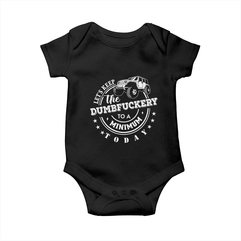 Funny Lets Keep The Dumbfuckery To A Minimum Today Baby Onesie Off Road Car TS11 Black Print Your Wear
