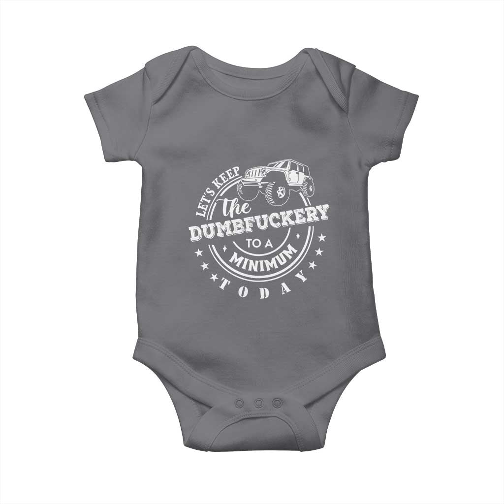 Funny Lets Keep The Dumbfuckery To A Minimum Today Baby Onesie Off Road Car TS11 Charcoal Print Your Wear