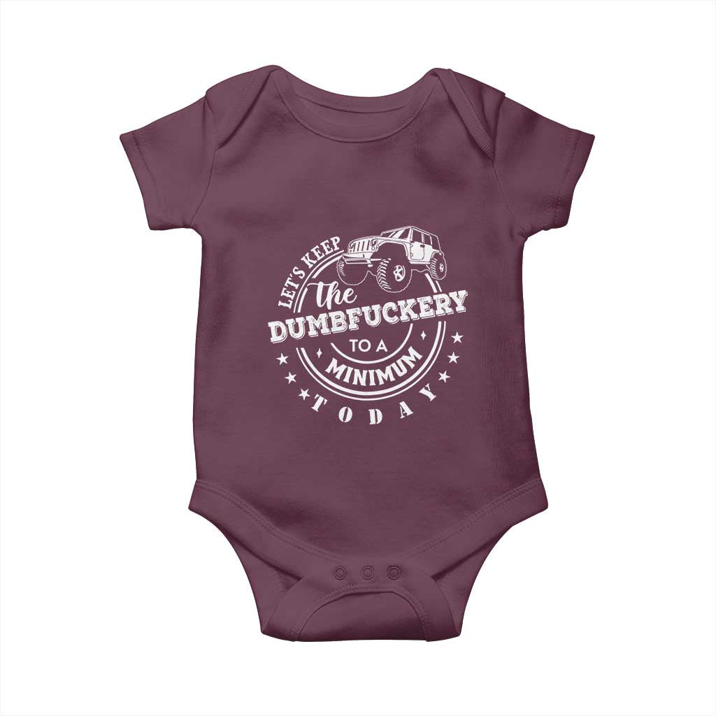 Funny Lets Keep The Dumbfuckery To A Minimum Today Baby Onesie Off Road Car TS11 Maroon Print Your Wear