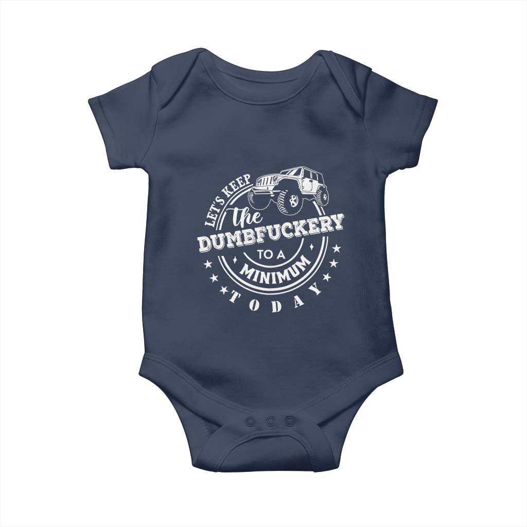 Funny Lets Keep The Dumbfuckery To A Minimum Today Baby Onesie Off Road Car TS11 Navy Print Your Wear