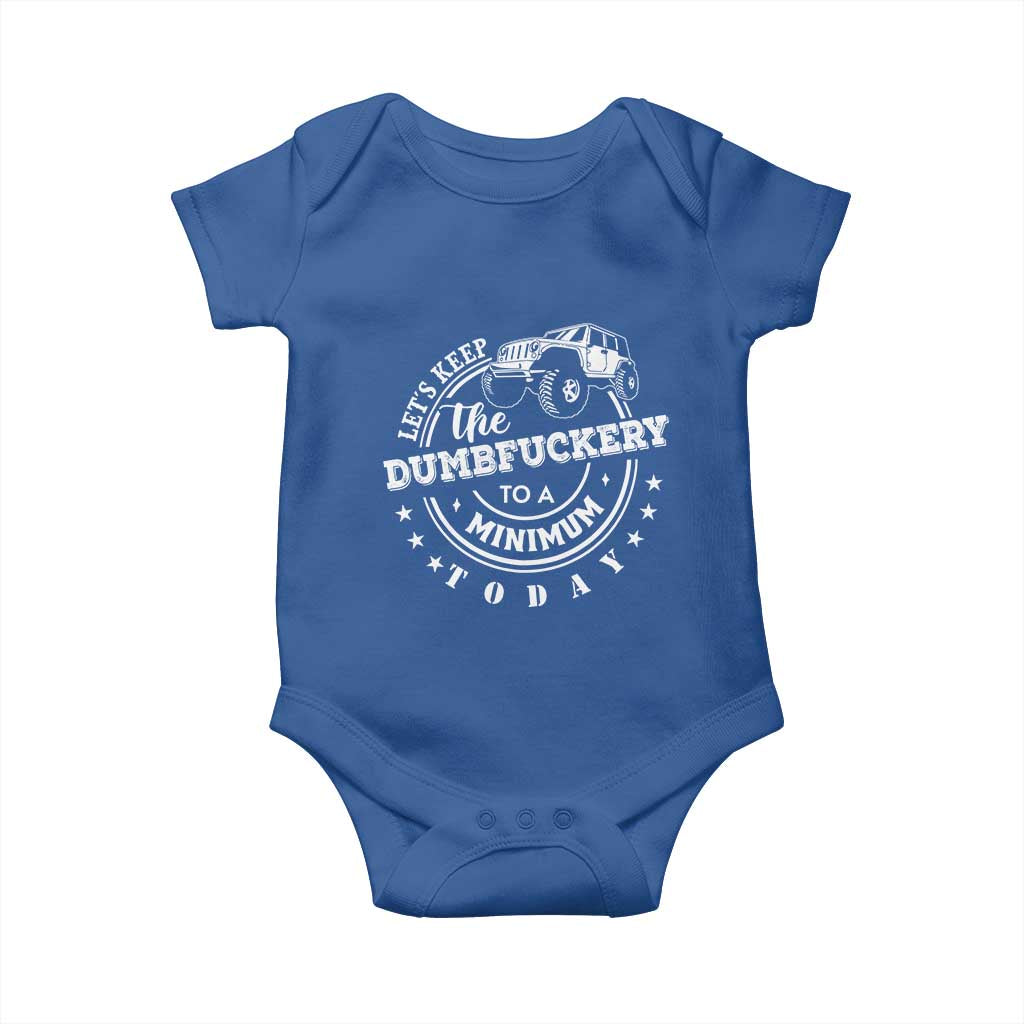 Funny Lets Keep The Dumbfuckery To A Minimum Today Baby Onesie Off Road Car TS11 Royal Blue Print Your Wear