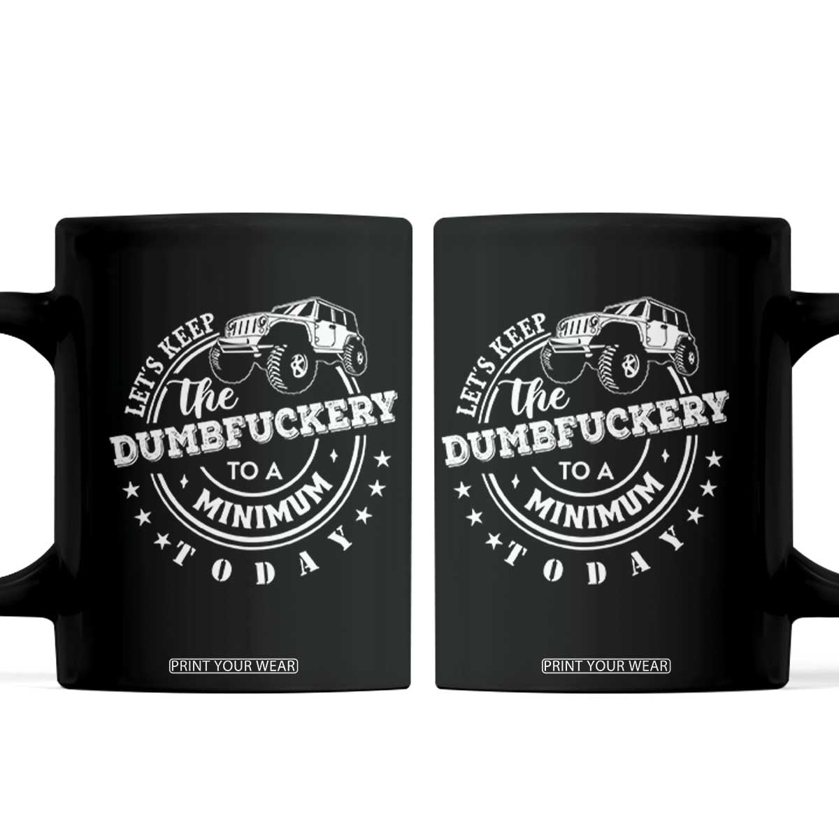 Funny Lets Keep The Dumbfuckery To A Minimum Today Coffee Mug Off Road Car TS11 Black Print Your Wear