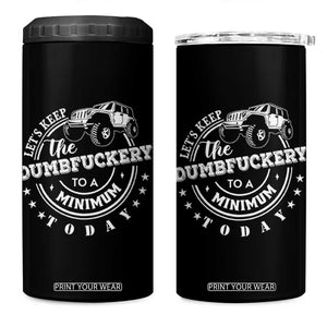 Funny Lets Keep The Dumbfuckery To A Minimum Today 4 in 1 Can Cooler Tumbler Off Road Car TS11 One Size: 16 oz Black Print Your Wear